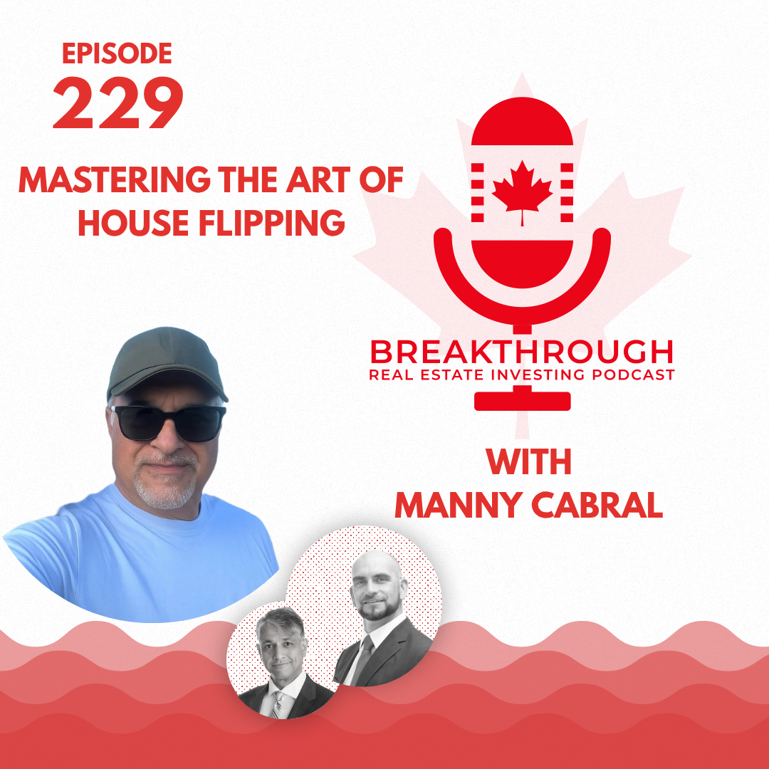 Episode #229- Mastering The Art of House Flipping with Manny Cabral