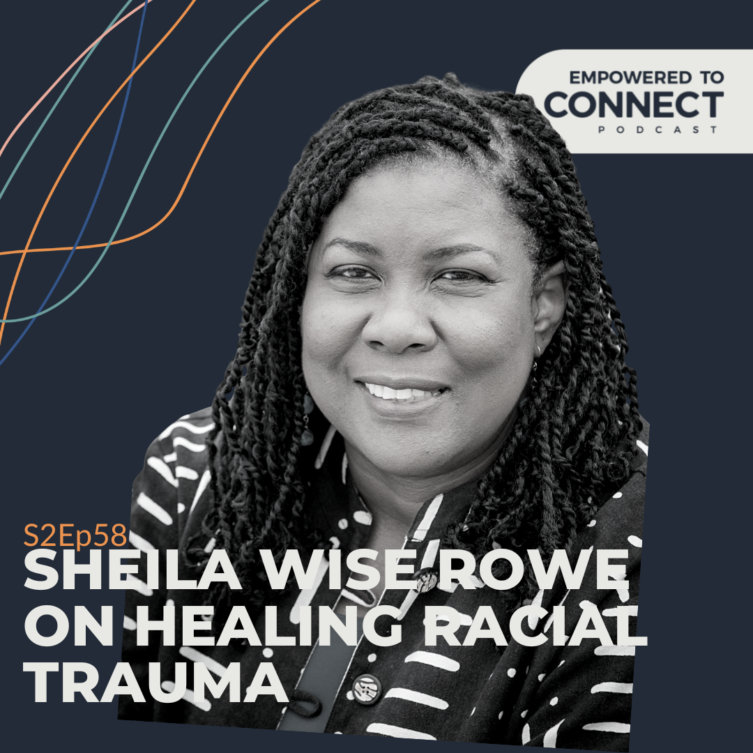 [E108] Sheila Wise Rowe on Healing Racial Trauma