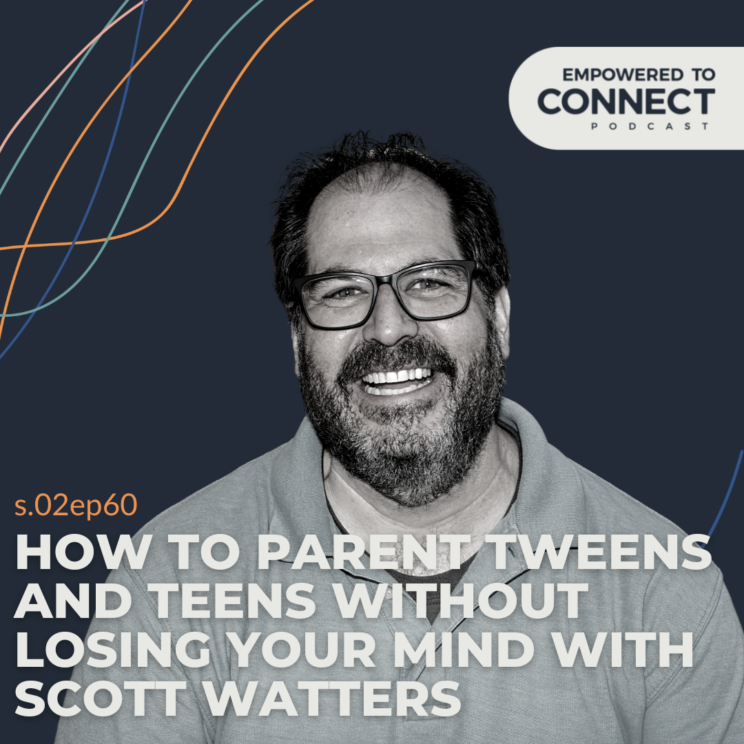 [E109] How to Parent Tweens and Teens without Losing Your Mind with Scott Watters