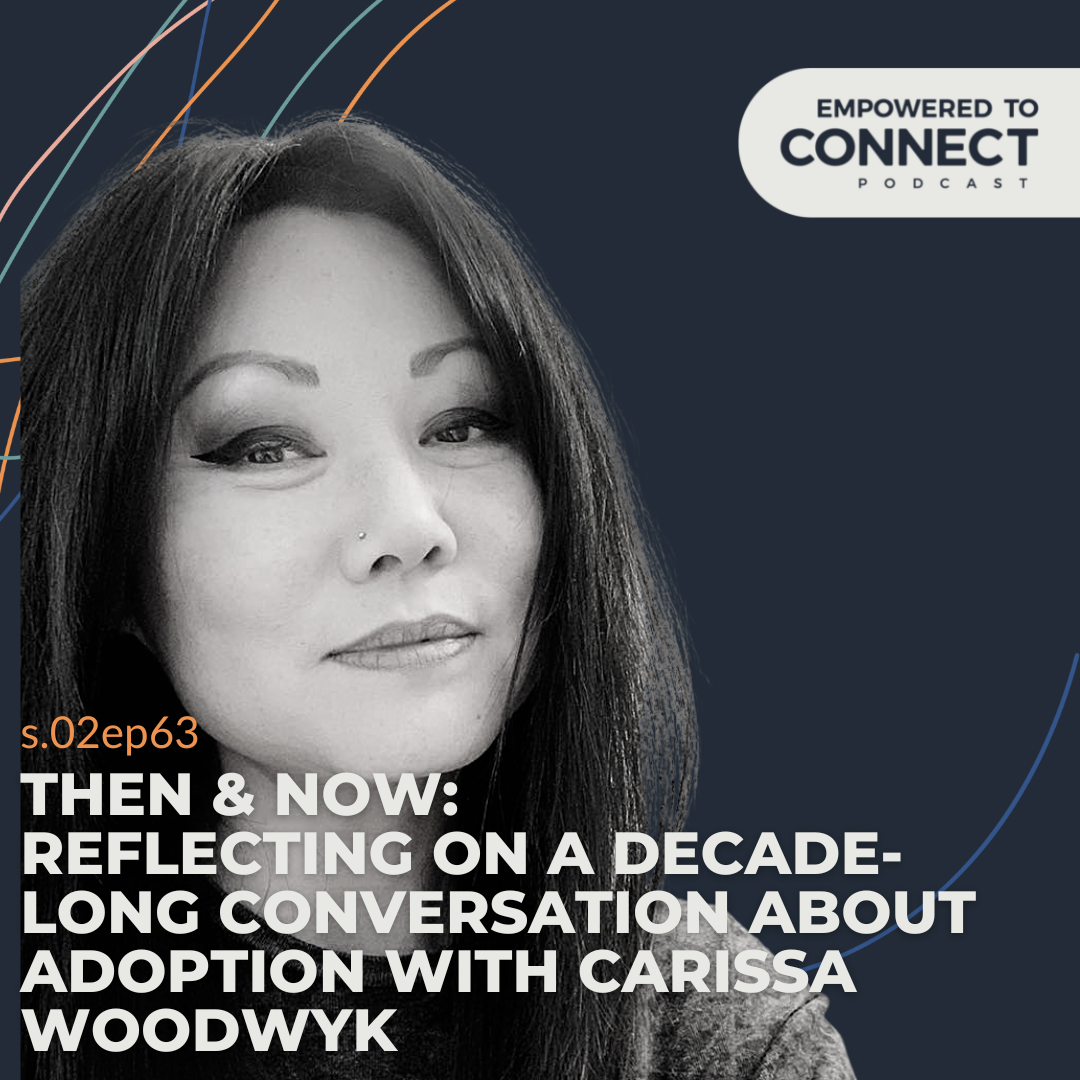 [E112] Then and Now - A Decade Long Conversation about Adoption with Carissa Woodwyk