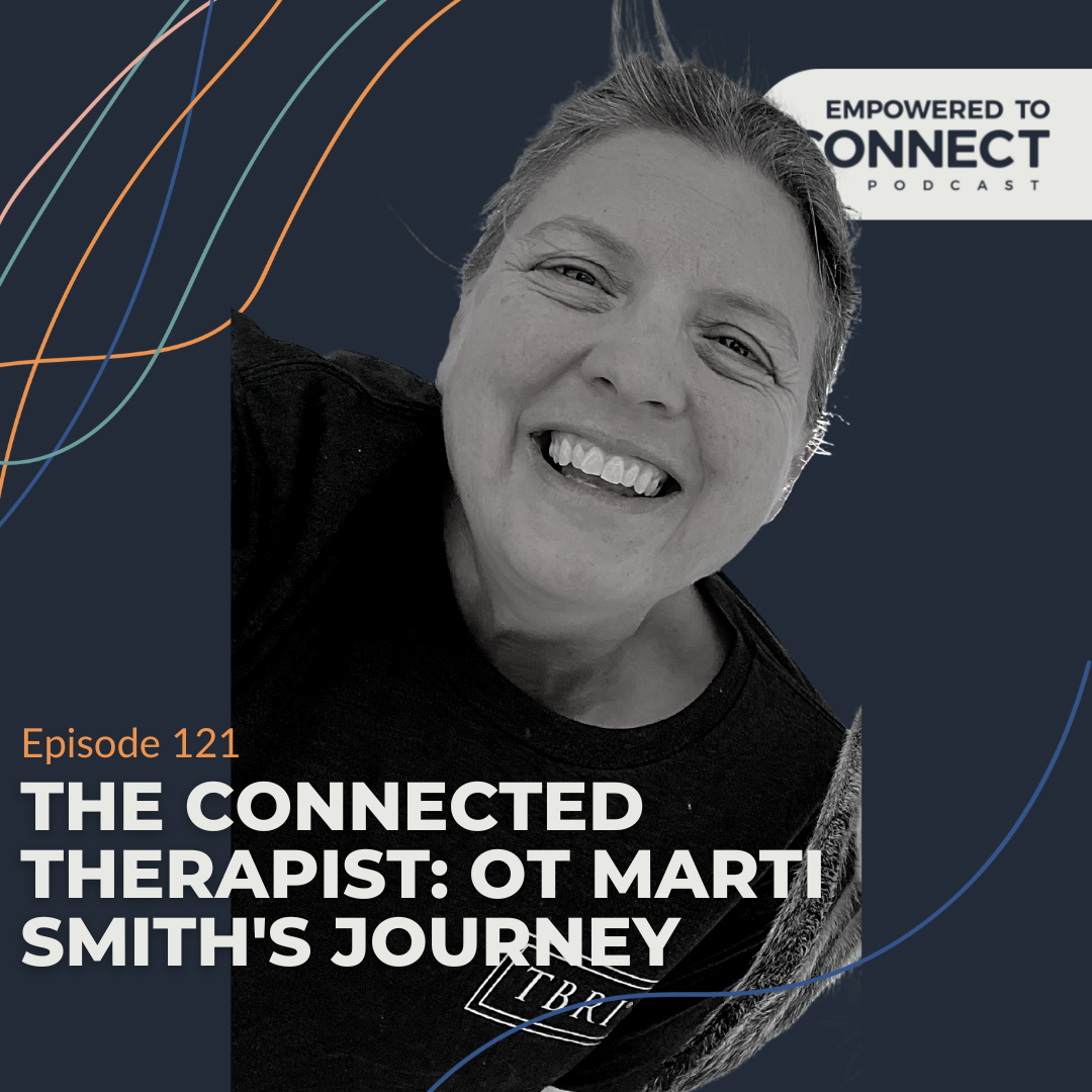 [E121] The Connected Therapist: OT Marti Smith's Journey