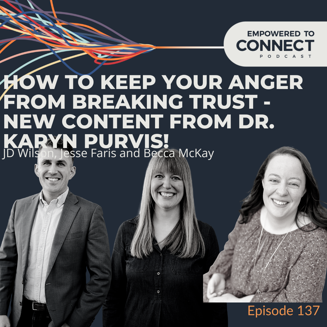 [E137] Dr. Karyn Purvis Teaches How to Keep Your Anger from Breaking Trust 