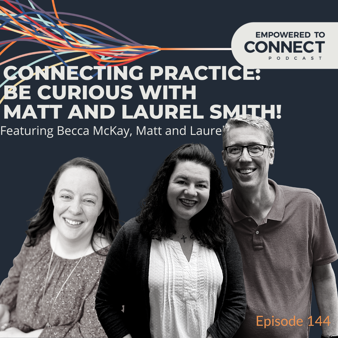 [E144] Connecting Practice: Be Curious with Matt and Laurel Smith