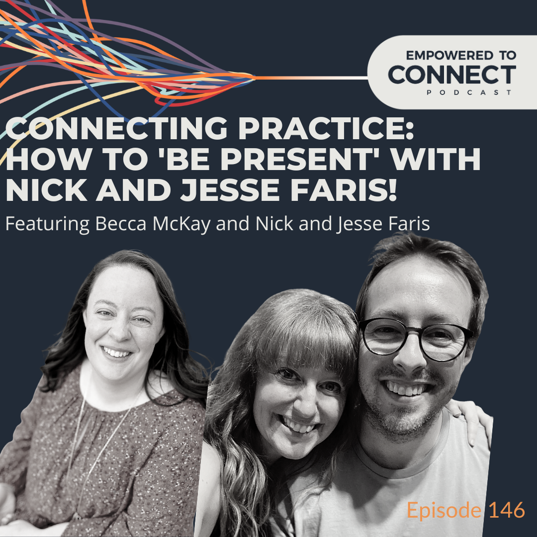 [E146] Connecting Practice: How to "Be Present" with Nick and Jesse Faris