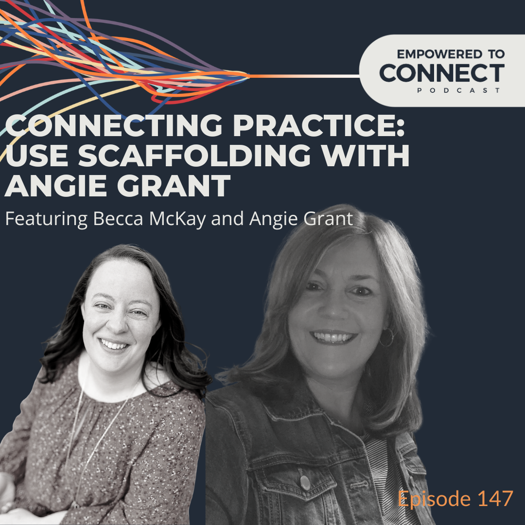 [E147] Connecting Practice: Use Scaffolding with Angie Grant