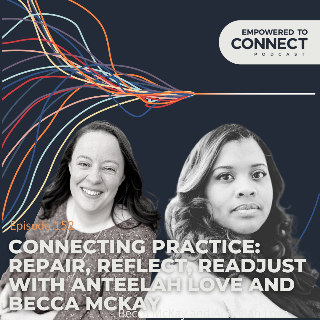 [E152] Connecting Practice: Repair, Reflect, Readjust with Anteelah Love