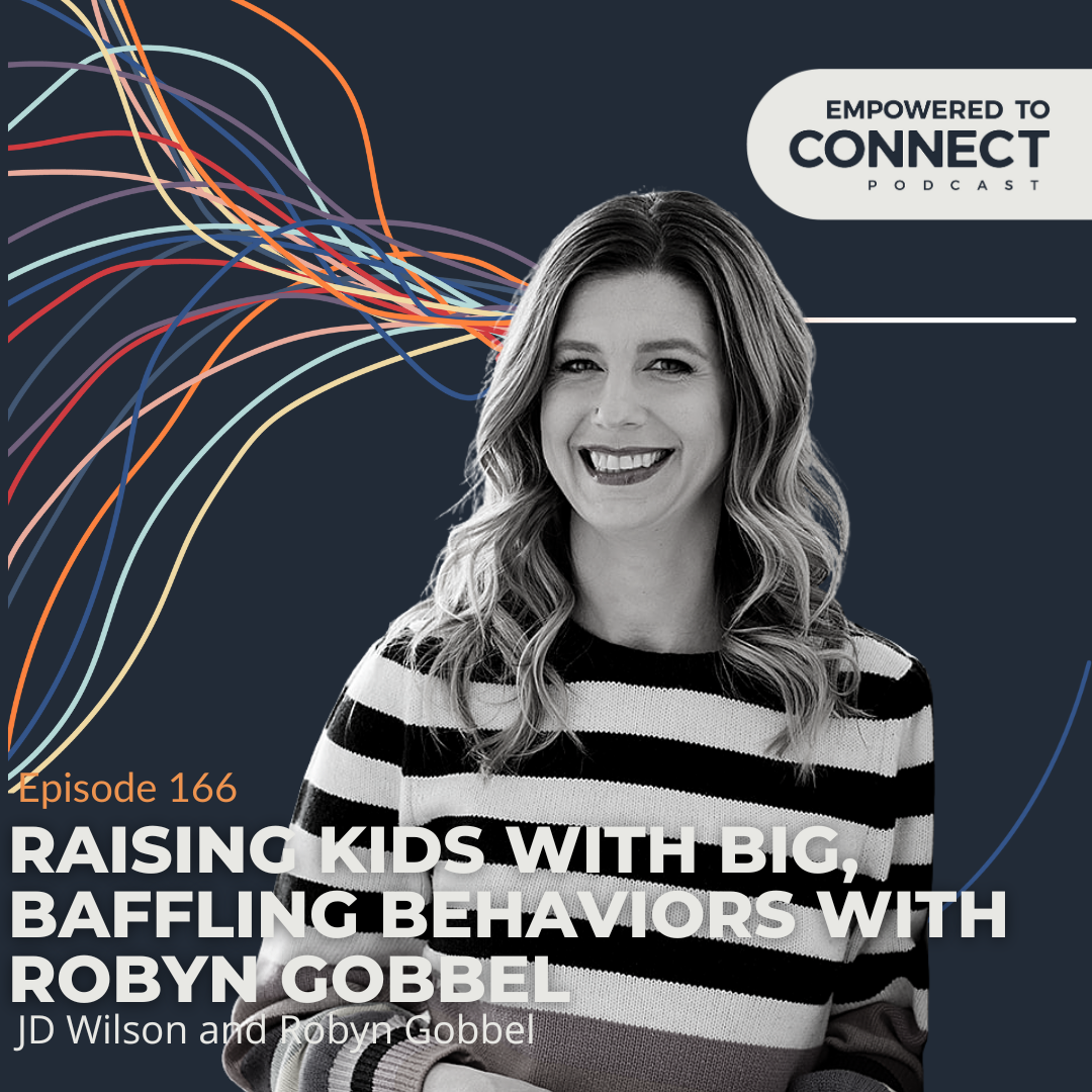 [E166] Robyn Gobbel on Raising Kids with Big Baffling Behaviors