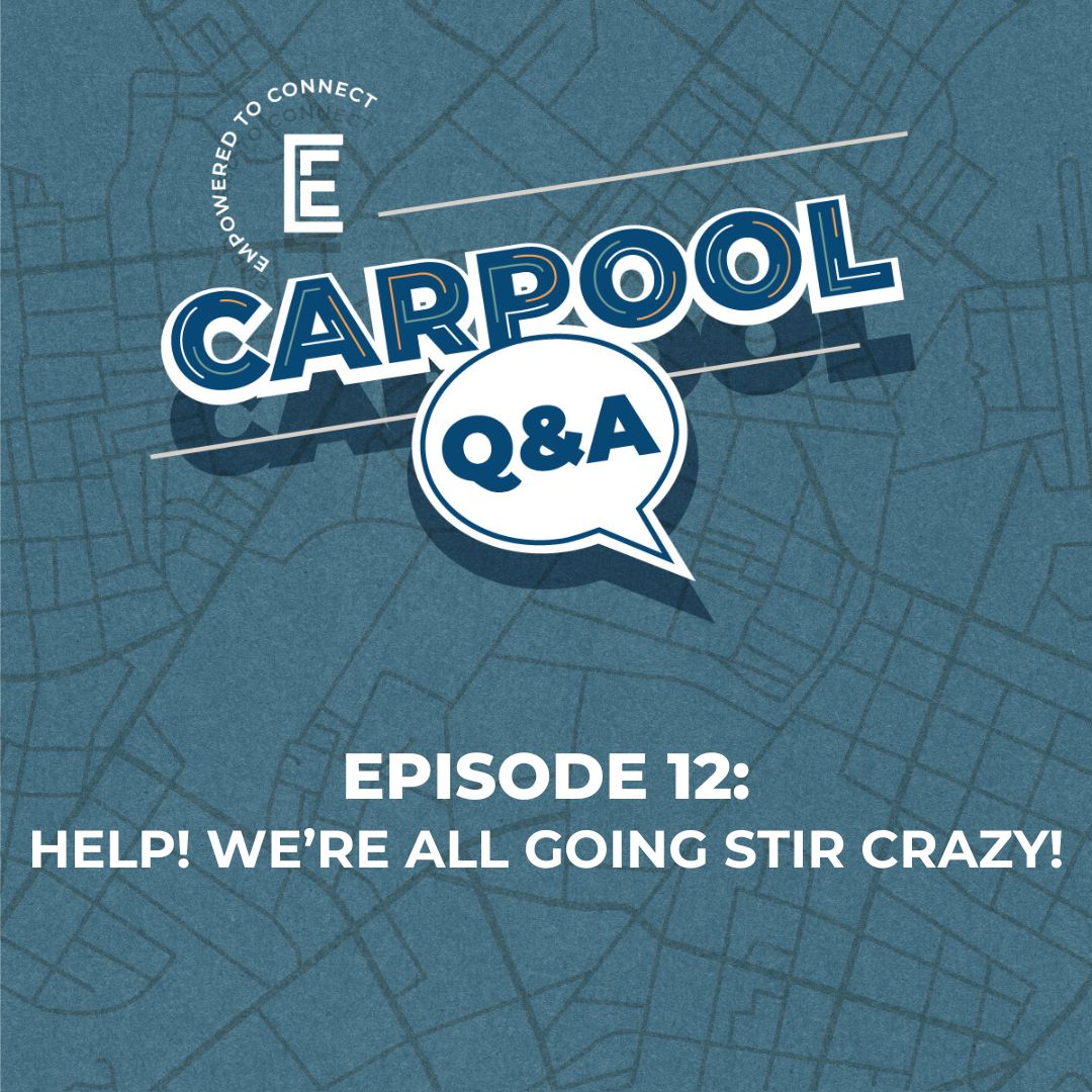 Carpool Q&A [E12] HELP! We're Going Stir Crazy!