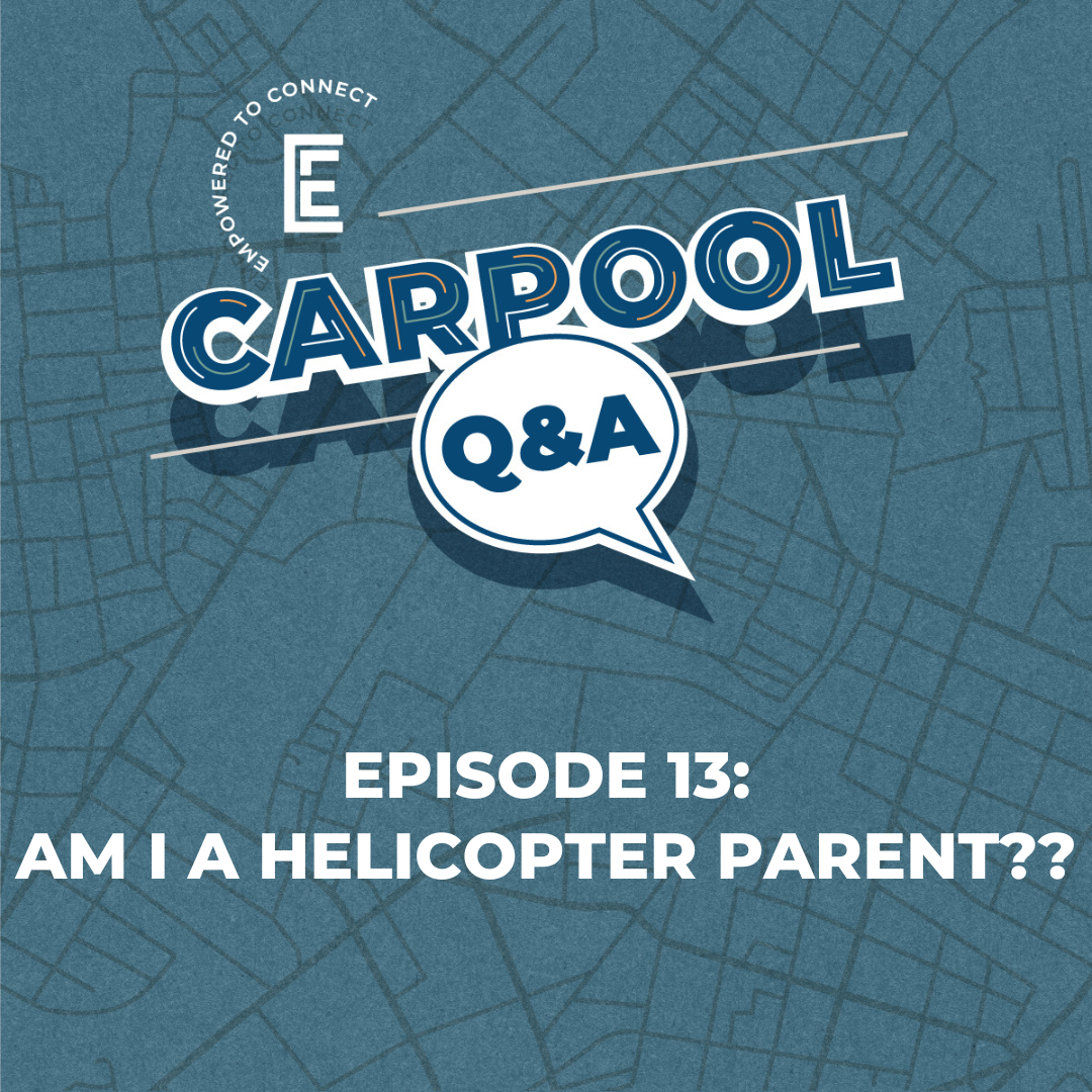 Carpool Q&A [E13] Am I a Helicopter Parent??