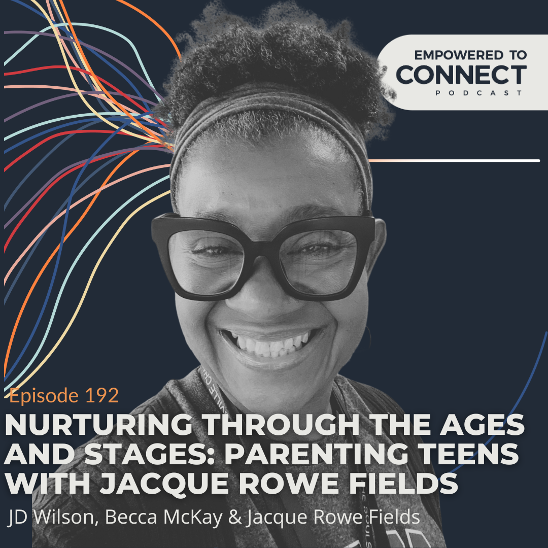 [E182] Nurturing Through the Ages and Stages: Parenting Teens with Jacque Rowe Fields