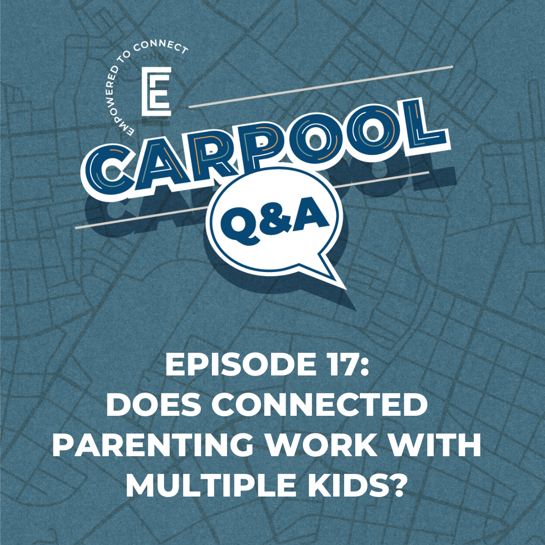 Carpool Q&A [E17] Does Connected Parenting Work with Multiple Kids?