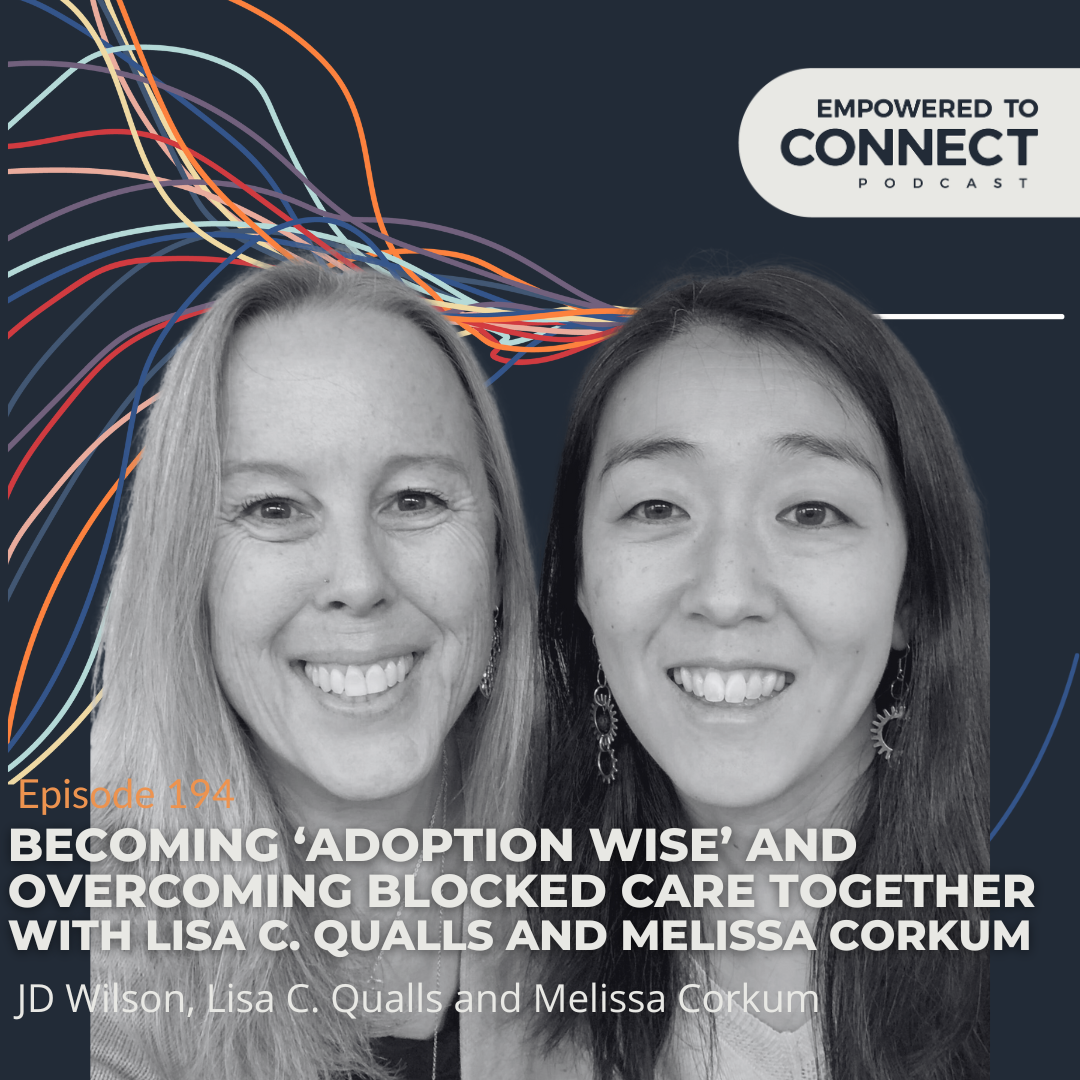 [E184] Becoming Adoption Wise and Overcoming Blocked Care with Lisa C. Qualls and Melissa Corkum