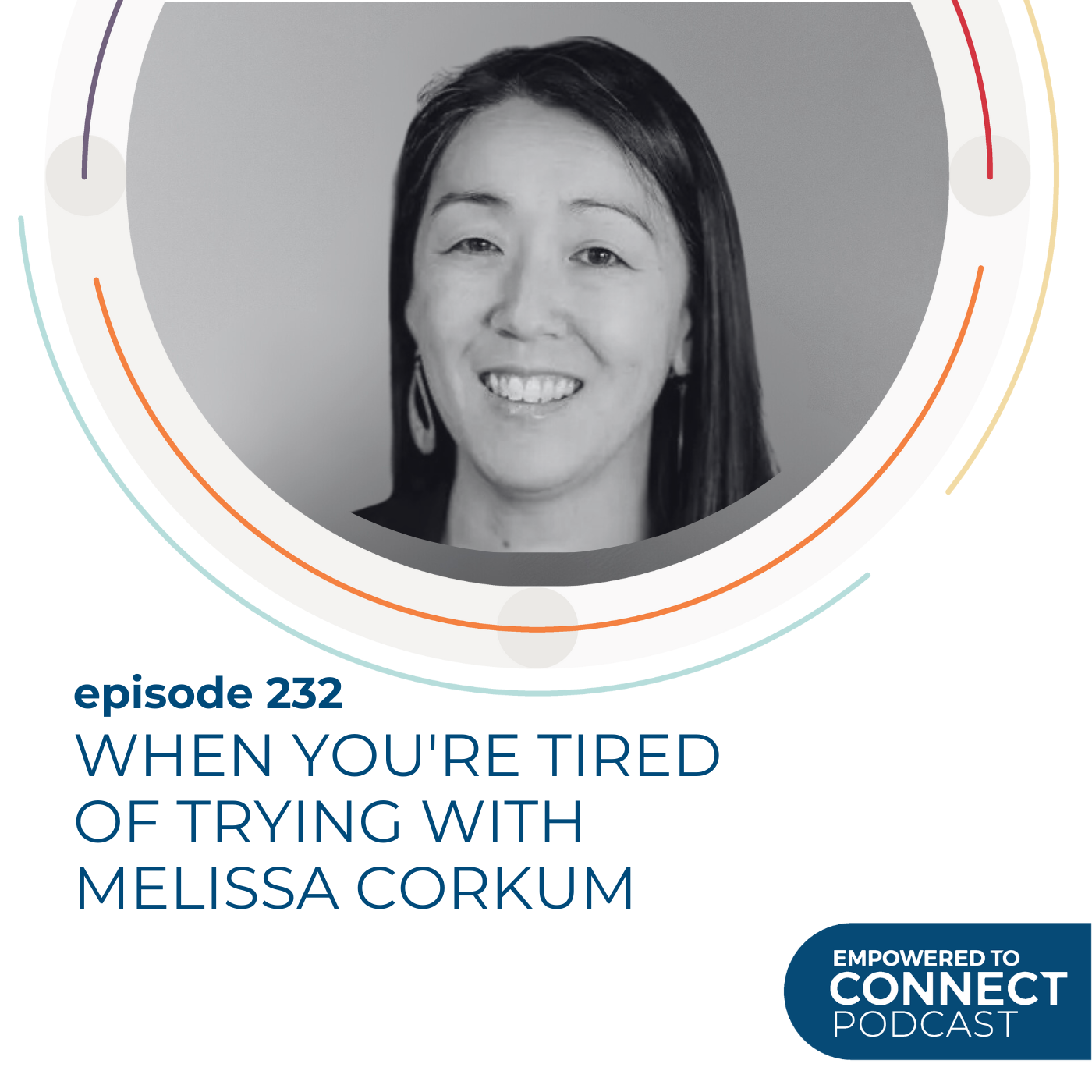 [E232] When You're Tired Of Trying with Melissa Corkum