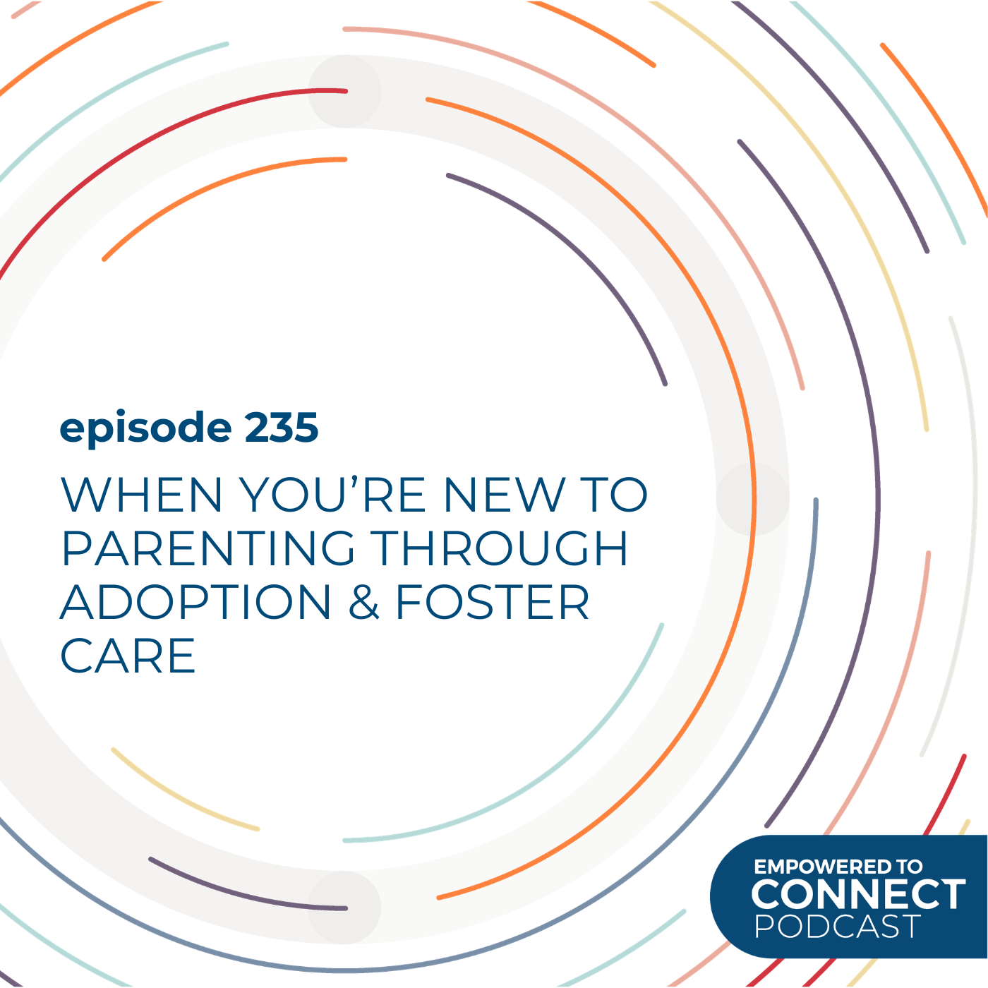 [E235] When You’re New to Parenting through Adoption & Foster Care