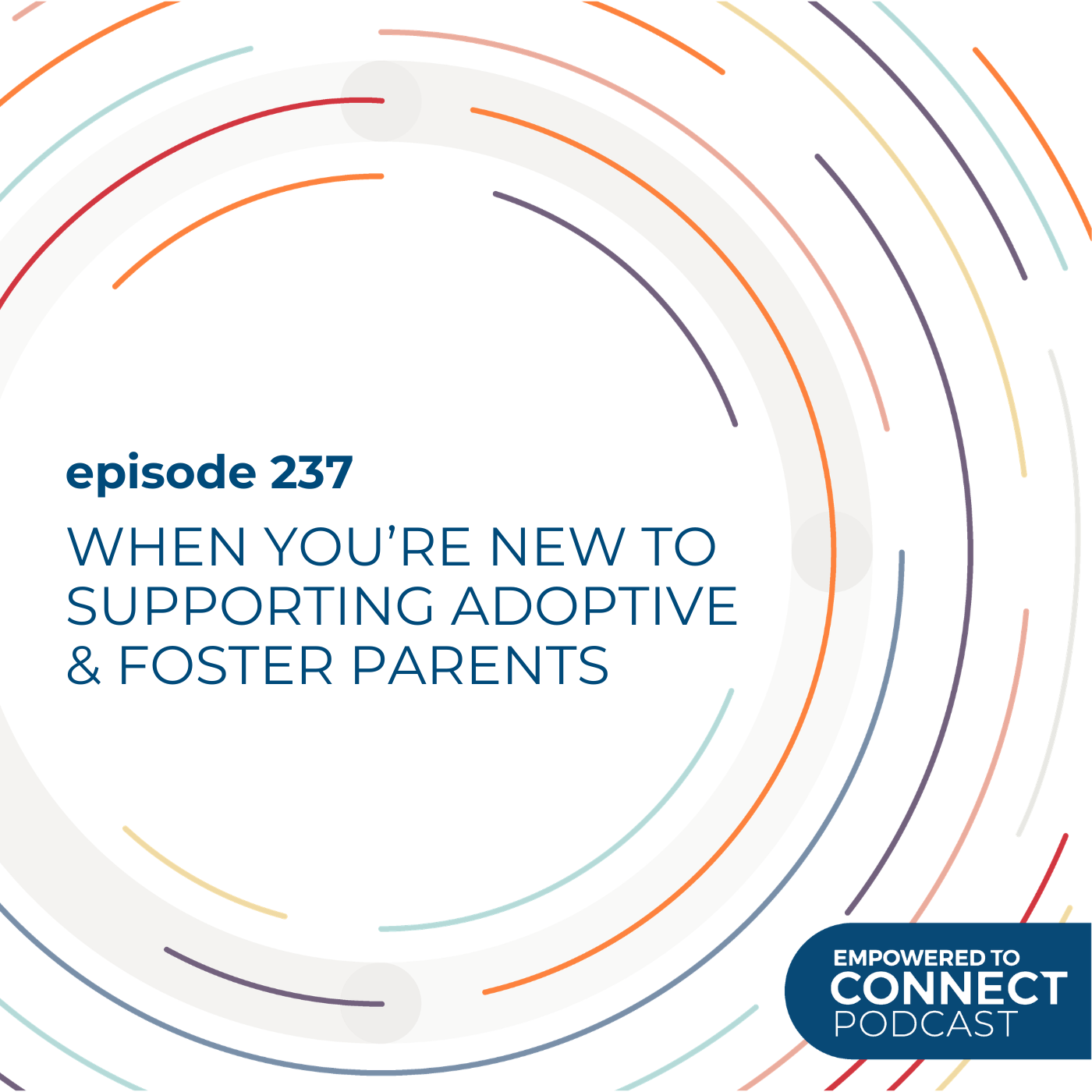 [E237] When You’re New to Supporting a Foster or Adoptive Family