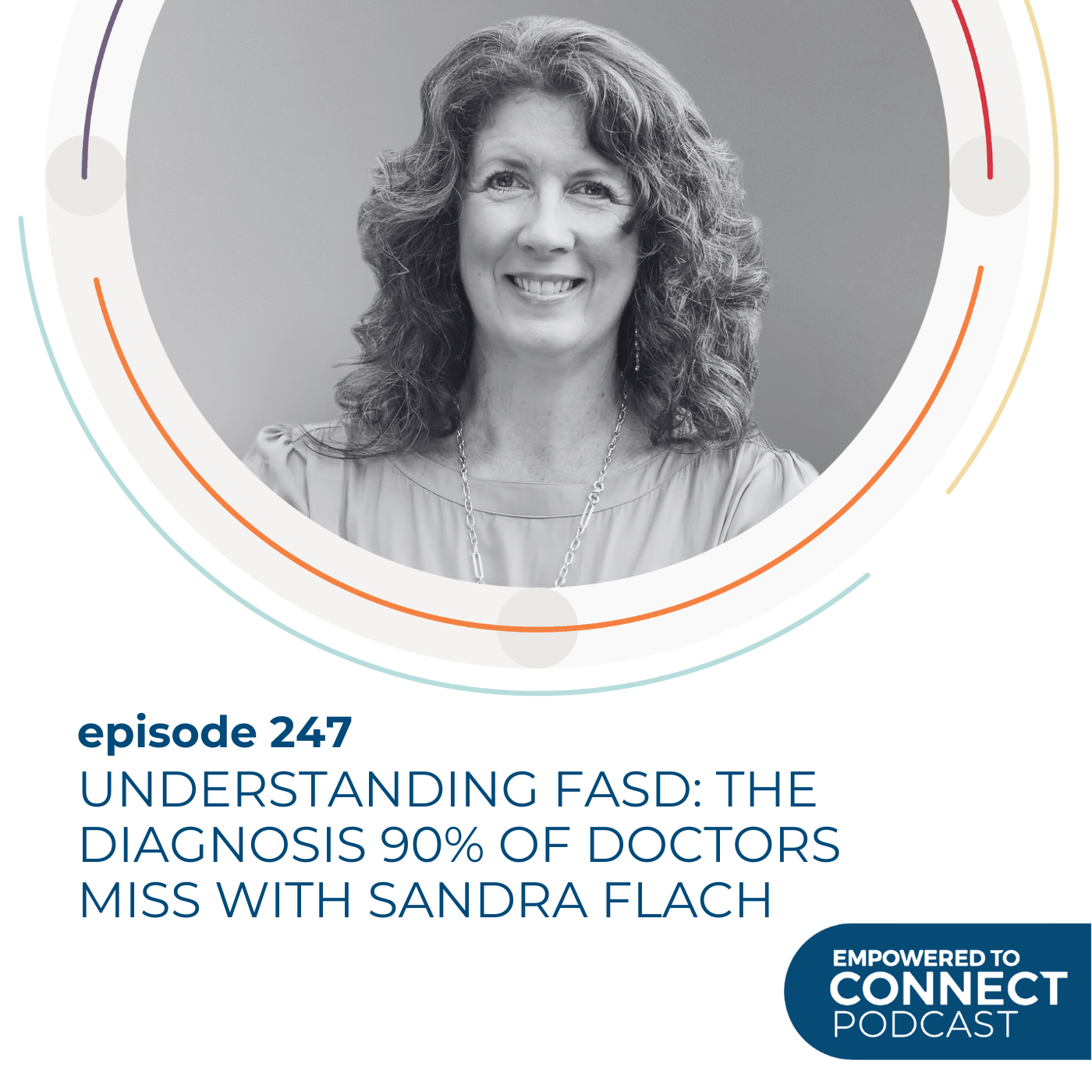 [E247] Understanding FASD: The Diagnosis 90% of Doctors Miss with Sandra Flach