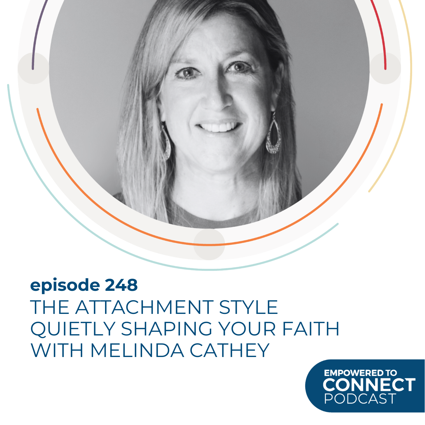 [E248] The Attachment Style Quietly Shaping Your Faith with Melinda Cathey