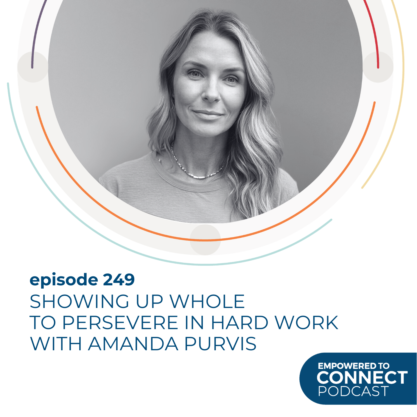 [E249] Showing Up Whole to Persevere In Hard Work With Amanda Purvis