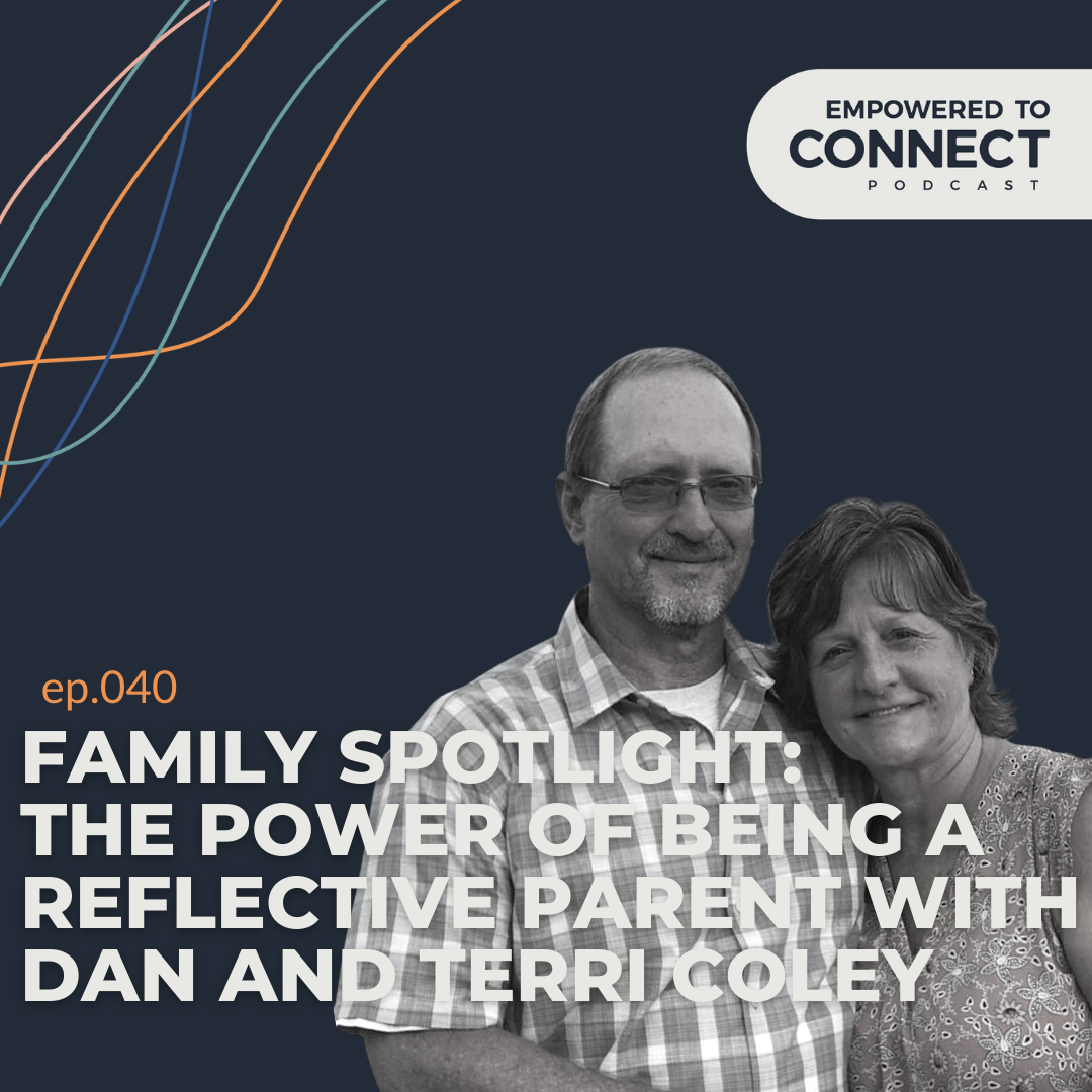 [E40] Family Spotlight: The Power of Being a Reflective Parent with Dan and Terri Coley