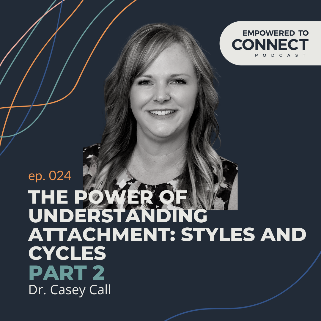 The Power of Understanding Attachment Styles and Cycles with Dr. Casey Call