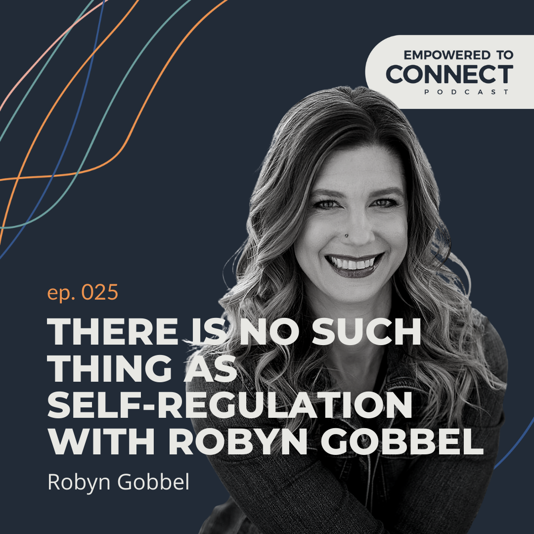 [E25] There is No Such Thing as Self-Regulation with Robyn Gobbel