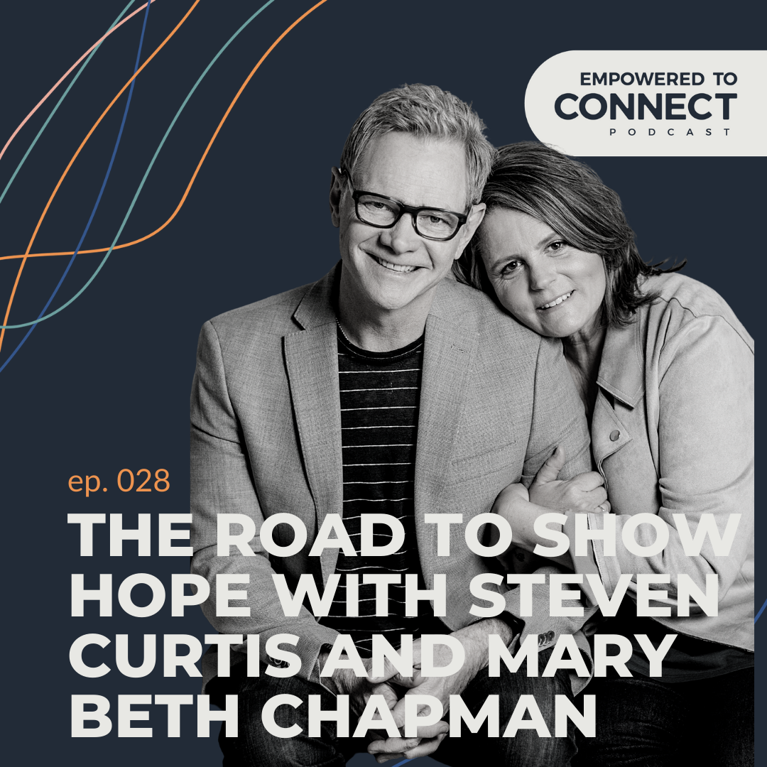 [E28] The Road to Show Hope with Steven Curtis and Mary Beth Chapman