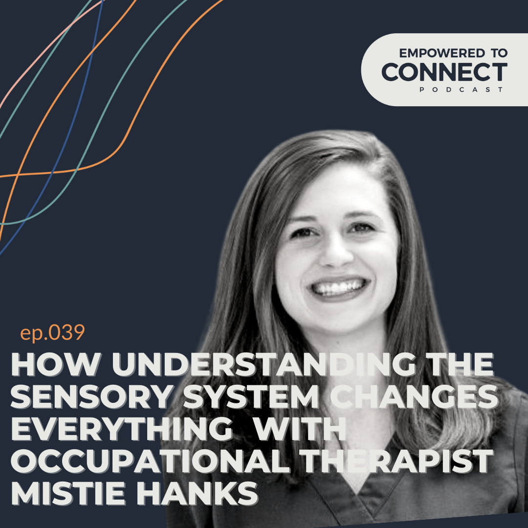 [E39] How Understanding the Sensory System Changes Everything with Occupational Therapist Mistie Hanks!