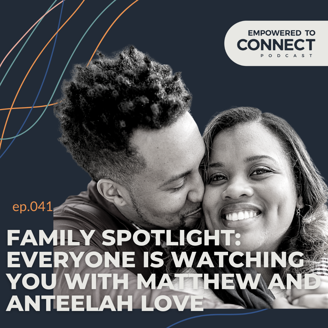 [E41] Family Spotlight: Everyone is Watching You with Matthew and Anteelah Love