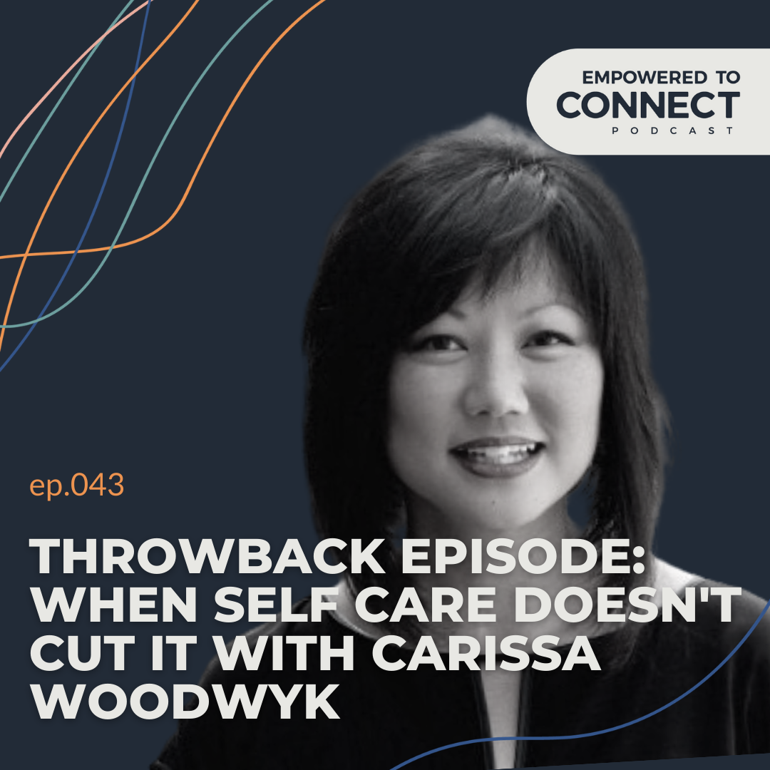 [E43] Throwback Episode: When Self Care Doesn't Cut It with Carissa Woodwyk [E26 Replay]