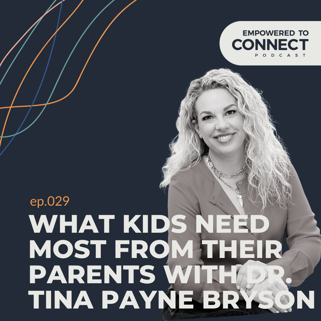 [E29] What Kids Need Most From Their Parents with Dr. Tina Payne Bryson