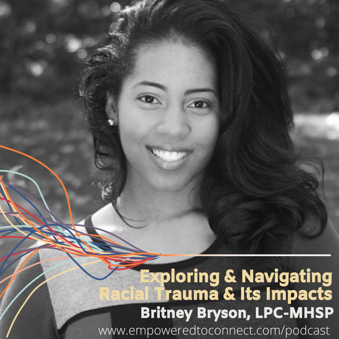 [E10] Exploring & Navigating Racial Trauma with LPC Britney Bryson