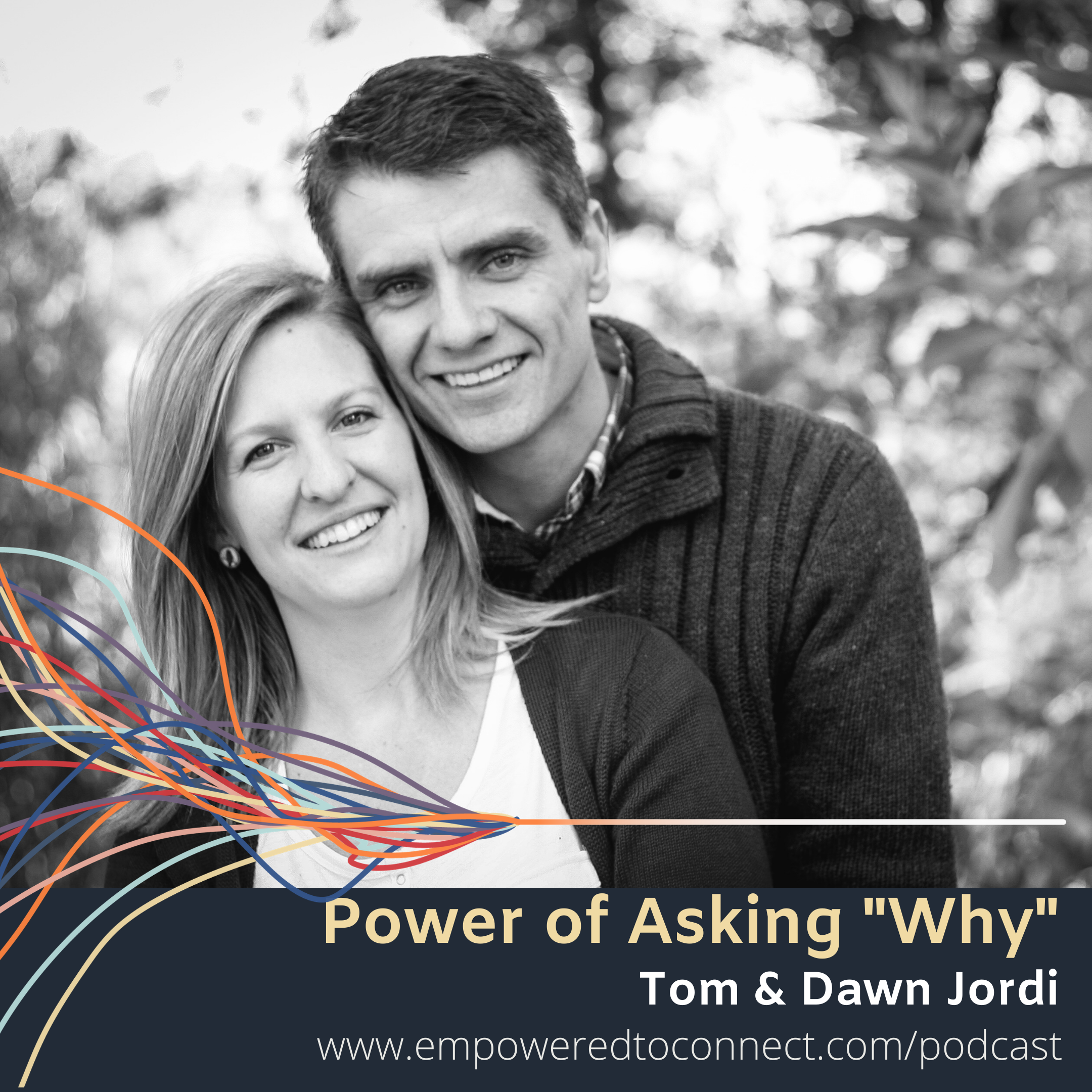 [E11] The Power of Asking Why with Tom and Dawn Jordi