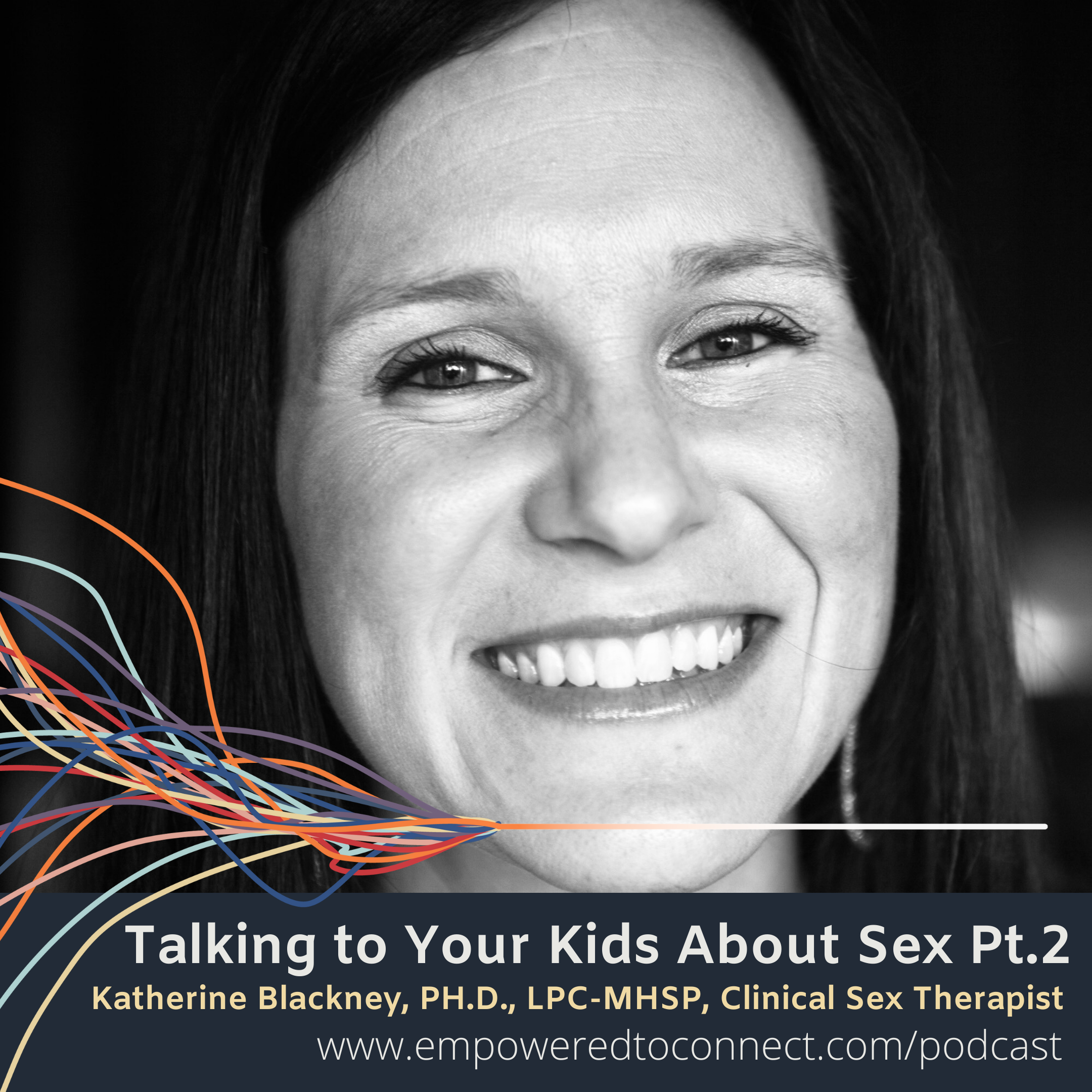 [E14] Talking to Your Kids About Sex (Pt 2) with Dr. Katherine Blackney