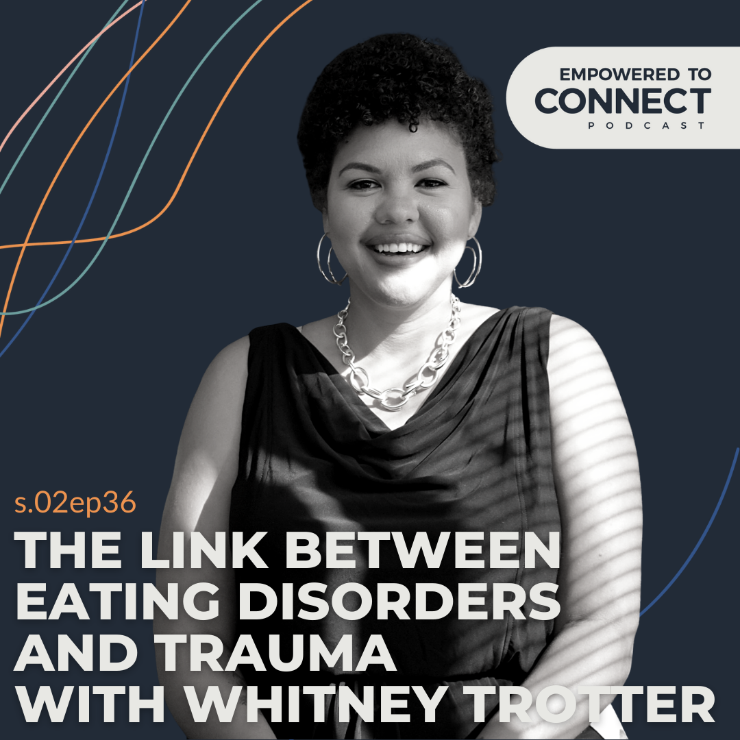 [E85] The Link Between Eating Disorders, Body Image and Trauma with Whitney Trotter