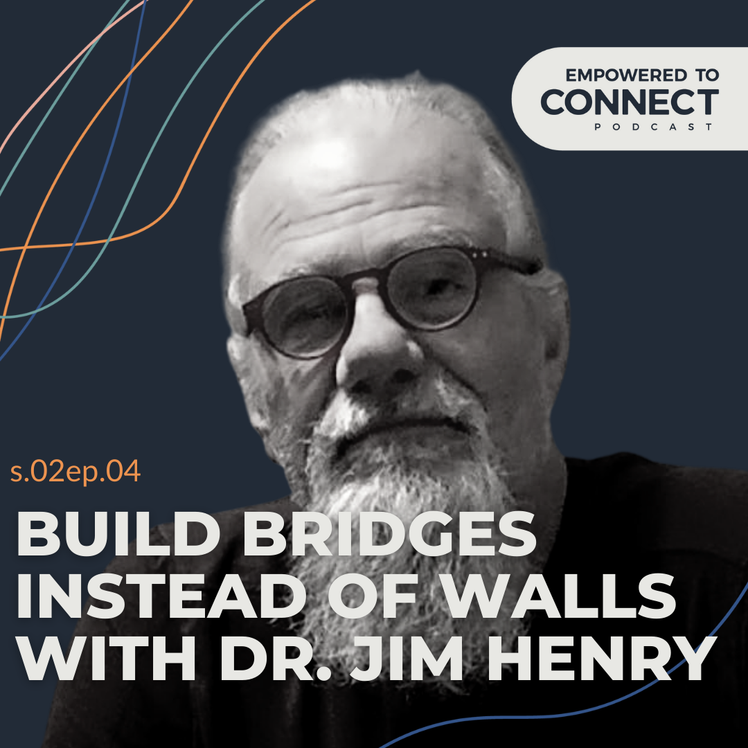 Build Bridges Instead of Walls with Dr. Jim Henry