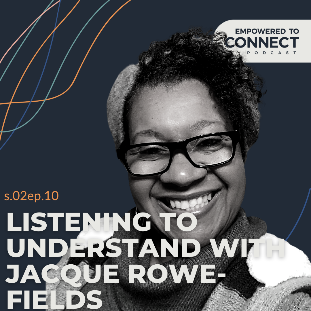 [E58] Listening to Understand with Jacque Rowe-Fields