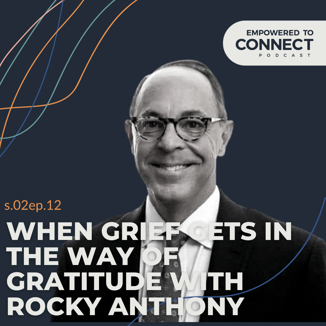 [E60] When Grief Gets in the Way of Gratitude with Rocky Anthony