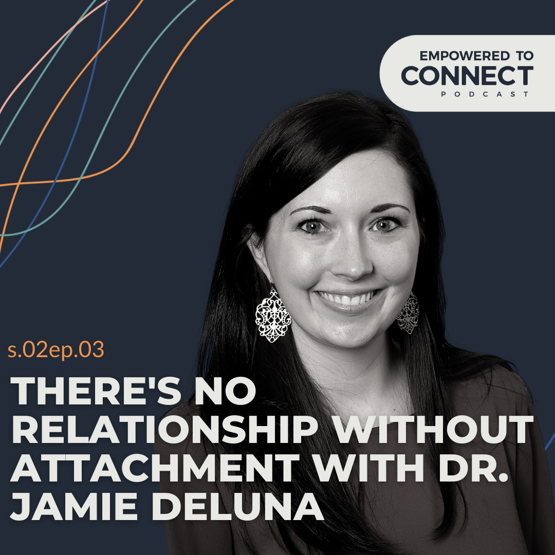 There's No Relationship Without Attachment with Dr. Jamie DeLuna
