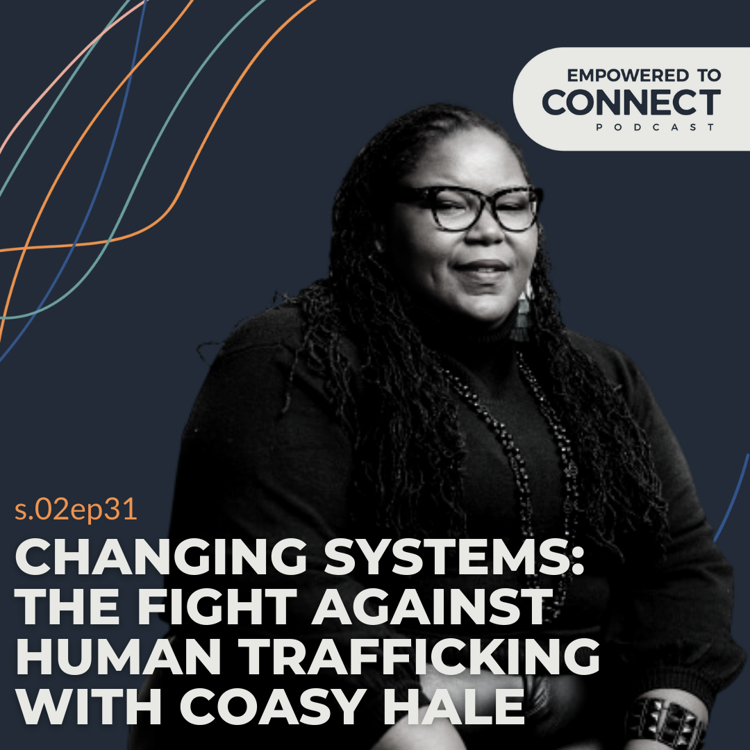 Changing Systems: The Fight Against Human Trafficking with Coasy Hale
