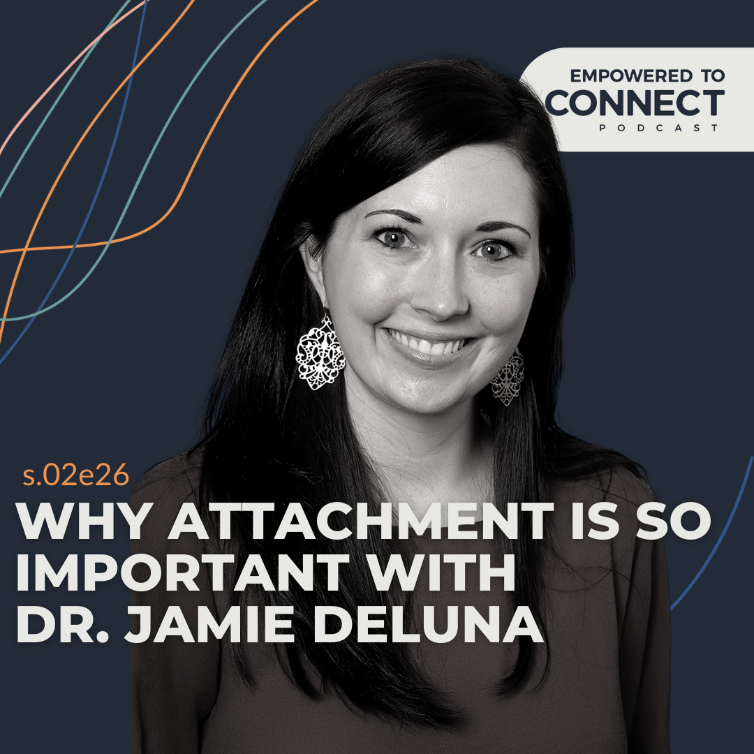[E75] Why Attachment is So Important with Dr. Jamie DeLuna