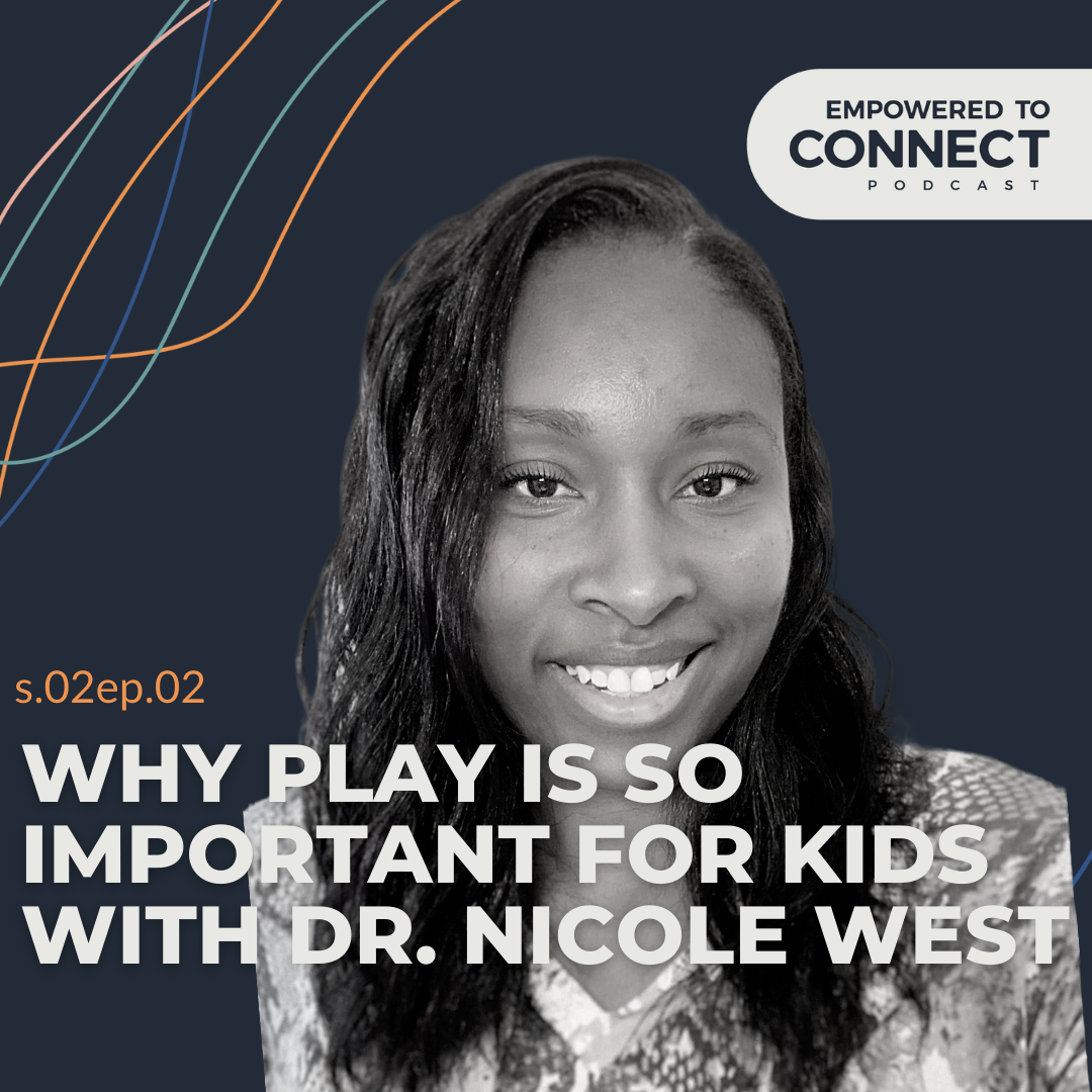 [E50] Why Play Is So Important with Dr. Nicole West