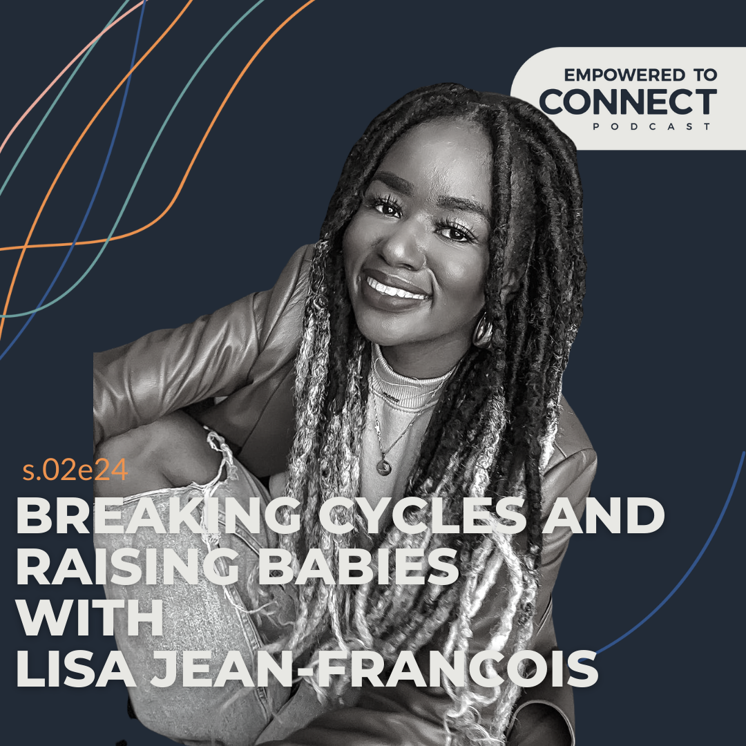 [E73] Breaking Cycles and Raising Babies with Lisa Jean-Francois!
