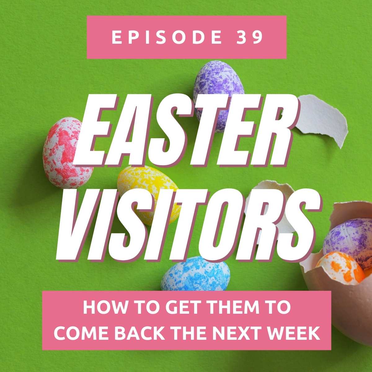 How To Get Easter Visitors To Come Back The Next Week