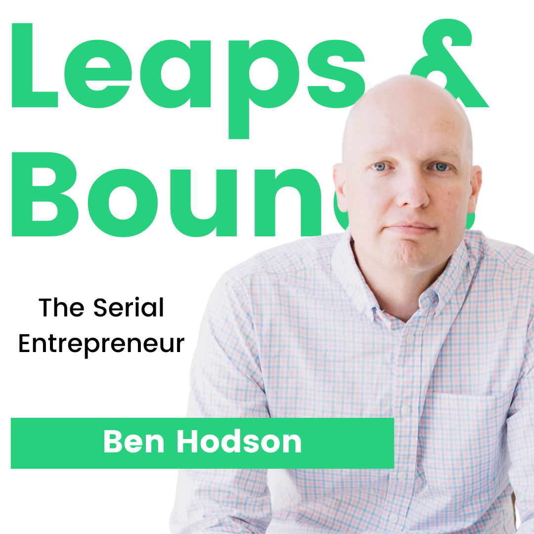 The Serial Entrepreneur | Our Conversation with Ben Hodson