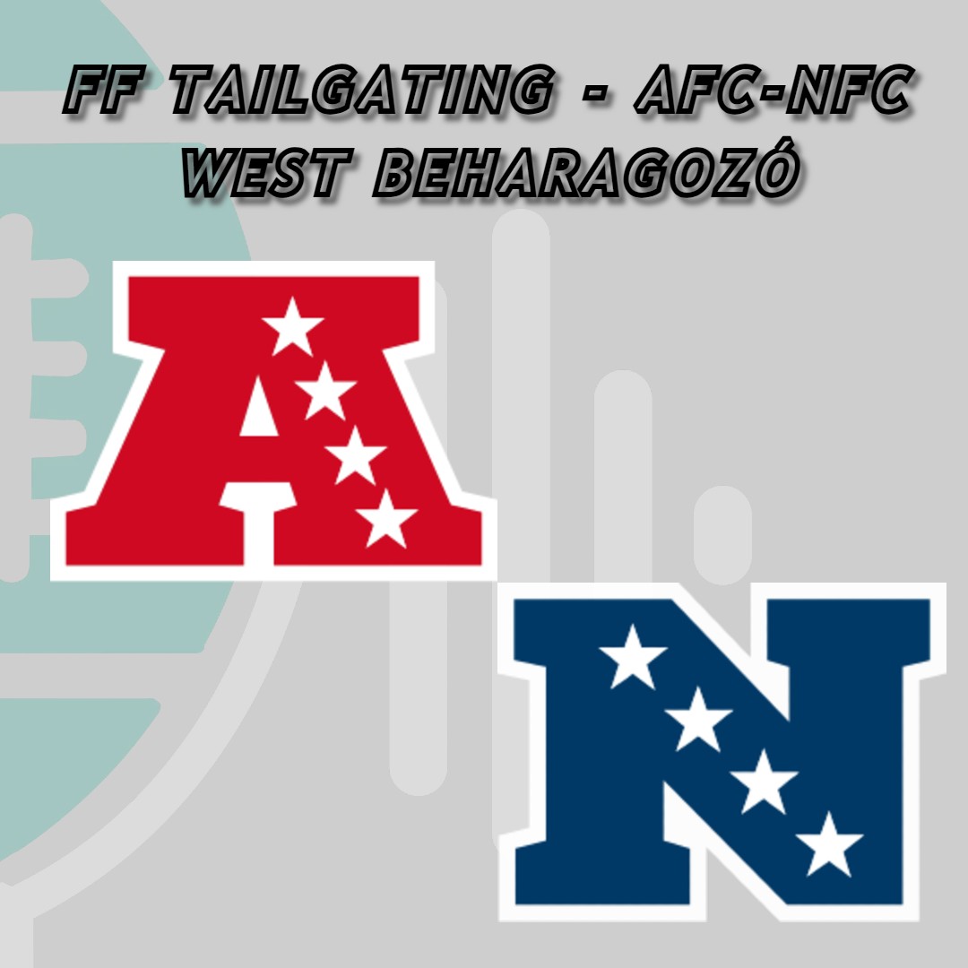 s10e18 - FF Tailgating - AFC-NFC West beharagozó