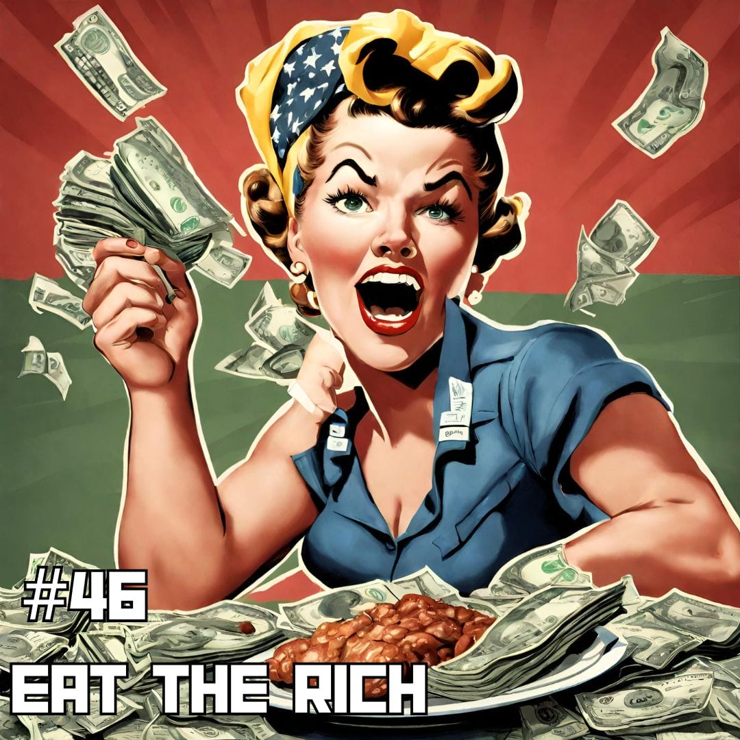 Update #46: Eat the Rich