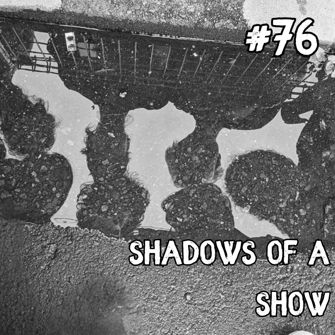 Update #76: Shadows of a Show