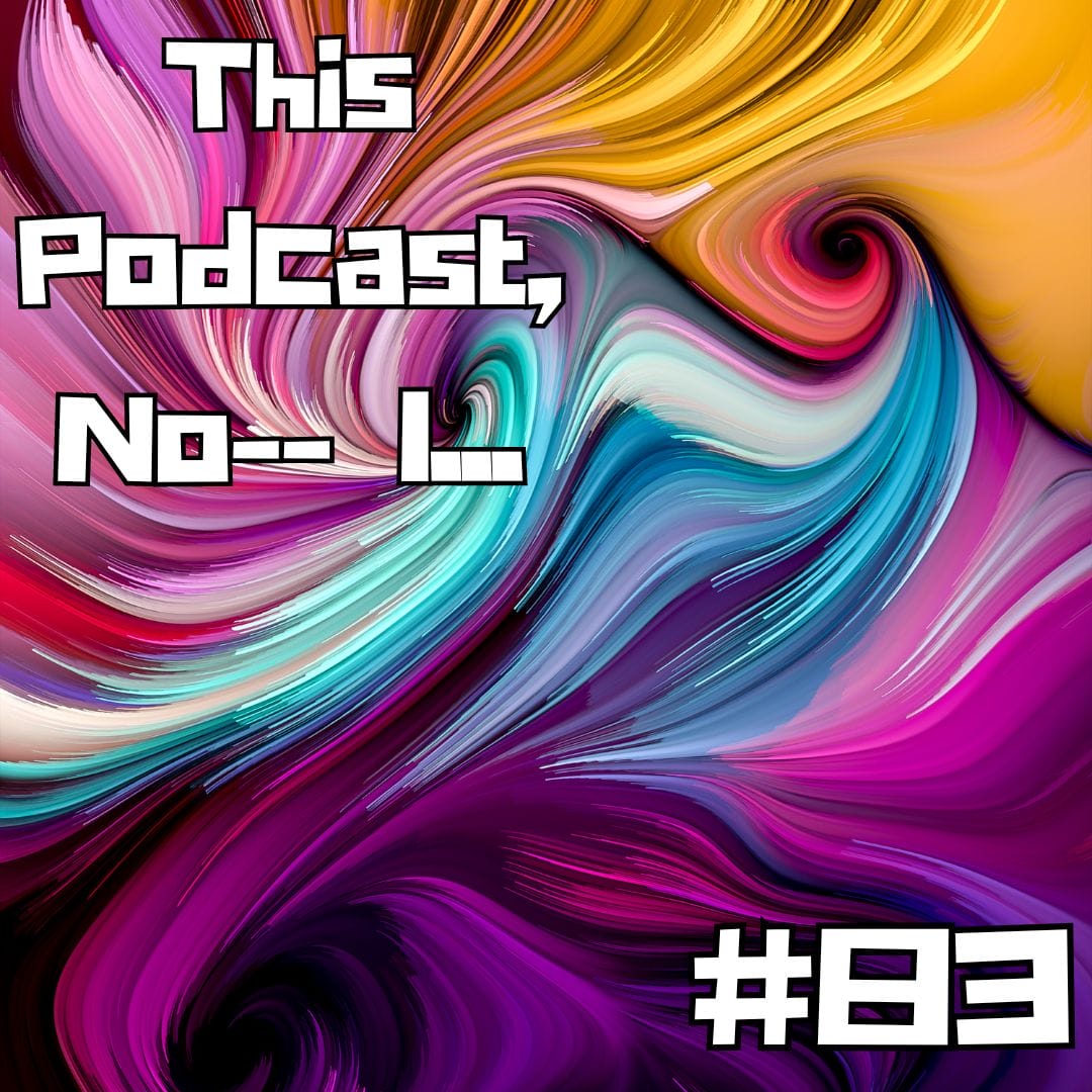 Update #83: This Podcast, No-- I...