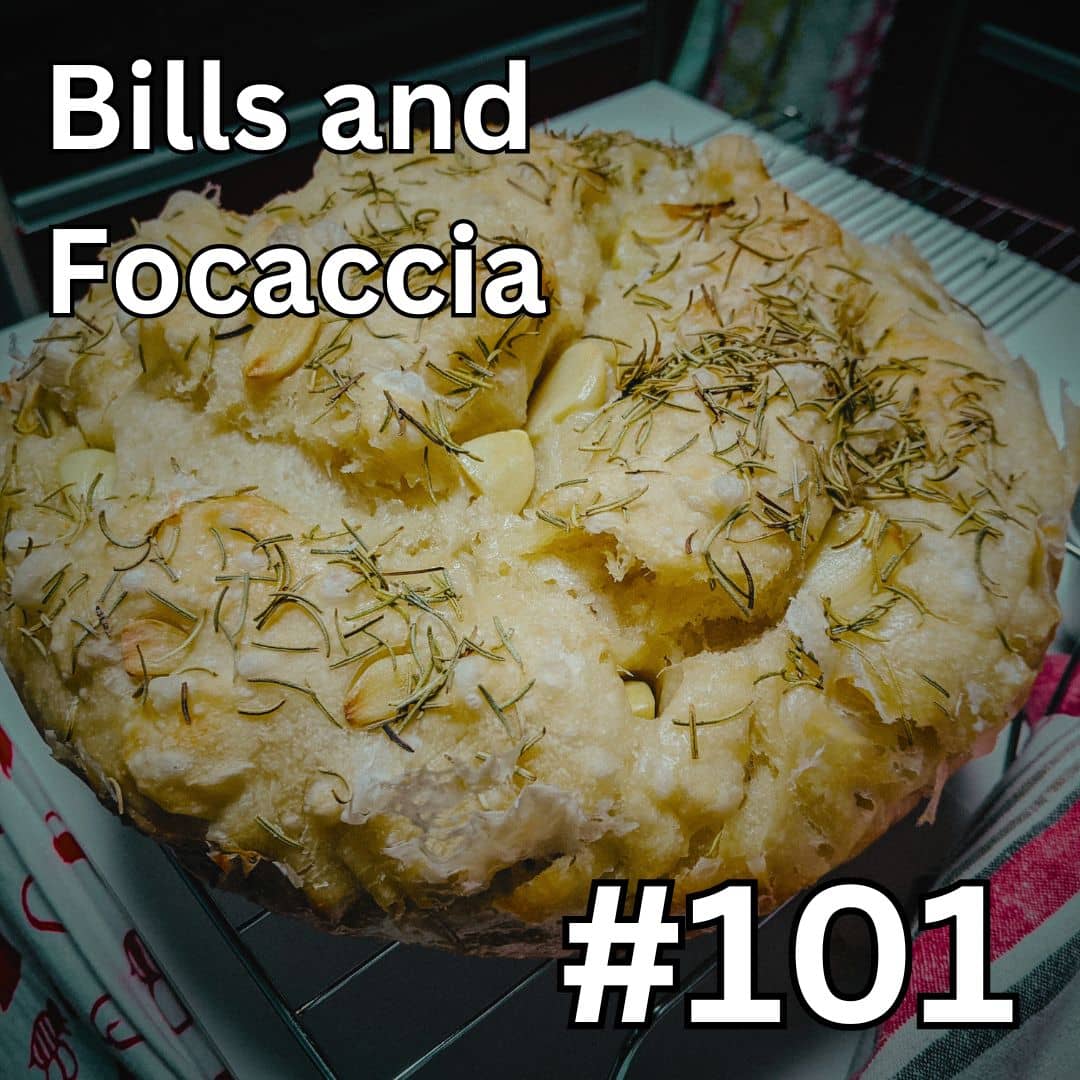 Update #101: Bills and Focaccia