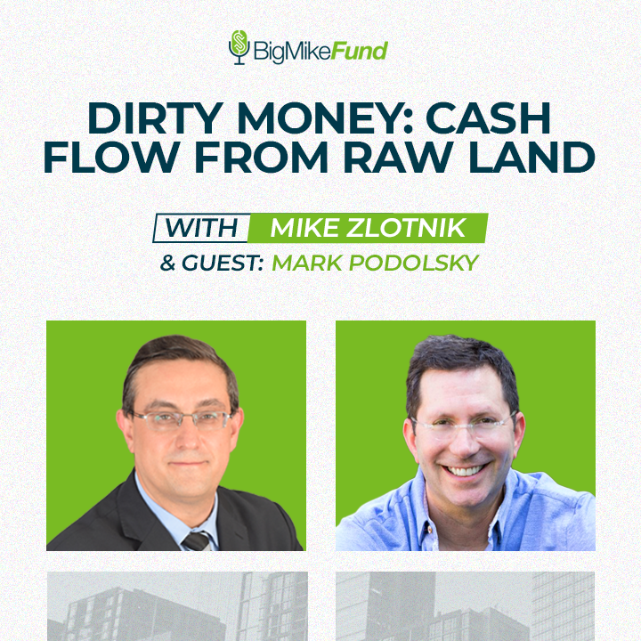 144: Dirty Money: Cash Flow From Raw Land with Mark Podolsky